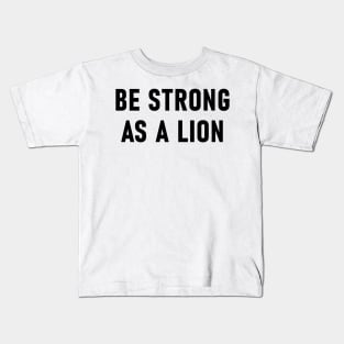 Be Strong As A Lion Kids T-Shirt